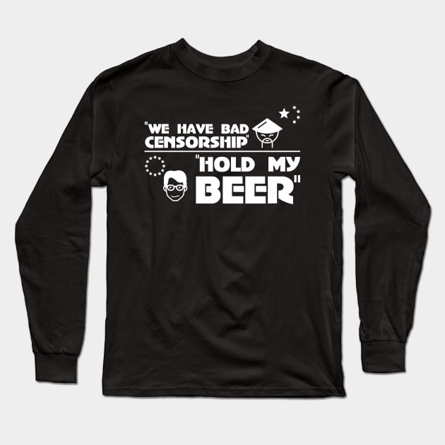 EU CHINA Censorship Hold My Beer Art.13 Shirt Long Sleeve T-Shirt by KAOZ